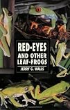Walls, Jerry G.: Red-Eyes and Other Leaf Frogs