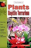 Walls, Jerry G.: The Guide to Plants for the Reptile Terrarium