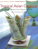 Hutton, Wendy: Tropical Asian Cooking: Exotic Flavors from Equatorial Asia Hutton, Wendy: Tropical Asian Cooking: Exotic Flavors from Equatorial Asia