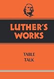 Lehmann, Helmut T.: Luther's Works Table Talk Lehmann, Helmut T.: Luther's Works Table Talk