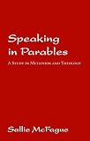 McFague, Sallie: Speaking in Parables: A Study in Metaphor and Theology