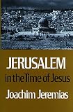 Jeremias, Joachim: Jerusalem in the Time of Jesus: An Investigation into Economic & Social Conditions During the New Testament Period