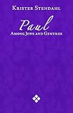 Stendahl, Krister: Paul Among Jews and Gentiles and Other Essays Stendahl, Krister: Paul Among Jews and Gentiles and Other Essays