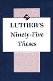 Luther, Martin: Luthers's Ninety-Five Theses Luther, Martin: Luthers's Ninety-Five Theses