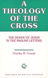 Cousar, Charles B.: A Theology of the Cross: The Death of Jesus in the Pauline Letters