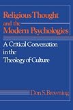 Browning, Don S.: Religious Thought and the Modern Psychologies: A Critical Conversation in the Theology O Culture Browning, Don S.: Religious Thought and the Modern Psychologies: A Critical Conversation in the Theology O Culture