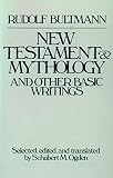 Bultmann, Rudolf Karl: The New Testament and Mythology and Other Basic Writings