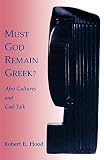 Hood, Robert E.: Must God Remain Greek?: Afro Cultures and God-Talk