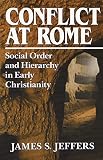 Jeffers, James S.: Conflict at Rome: Social Order and Hierarchy in Early Christianity Jeffers, James S.: Conflict at Rome: Social Order and Hierarchy in Early Christianity