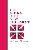 Schrage, Wolfgang: The Ethics of the New Testament Schrage, Wolfgang: The Ethics of the New Testament