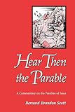 Scott, Bernard Brandon: Hear Then the Parable: A Commentary on the Parables of Jesus Scott, Bernard Brandon: Hear Then the Parable: A Commentary on the Parables of Jesus