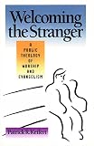Keifert, Patrick R.: Welcoming the Stranger: A Public Theology of Worship and Evangelism