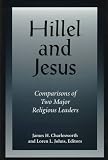 Charlesworth, James H.: Hillel and Jesus: Comparisons of Two Major Religious Leaders Charlesworth, James H.: Hillel and Jesus: Comparisons of Two Major Religious Leaders
