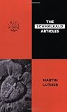 Luther, Martin: The Schmalkald Articles Luther, Martin: The Schmalkald Articles