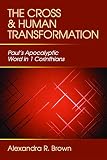 Brown, Alexandra R.: The Cross and Human Transformation: Paul's Apocalyptic Word in 1 Corinthians