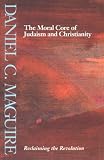 Maguire, Daniel C.: The Moral Core of Judaism and Christianity: Reclaiming the Revolution Maguire, Daniel C.: The Moral Core of Judaism and Christianity: Reclaiming the Revolution