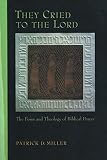 Miller, Patrick D.: They Cried to the Lord: The Form and Theology of Biblical Prayer