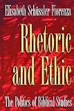 Schussler Fiorenza, Elisabeth: Rhetoric and Ethic: The Politics of Biblical Studies