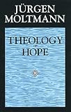 Moltmann, J-Urgen: Theology of Hope: On the Ground and the Implications of a Christian Eschatology Moltmann, J-Urgen: Theology of Hope: On the Ground and the Implications of a Christian Eschatology