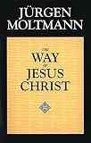Moltmann, J-Urgen: The Way of Jesus Christ: Christology in Messianic Dimensions Moltmann, J-Urgen: The Way of Jesus Christ: Christology in Messianic Dimensions