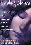 Thistlethwaite, Susan B.: Casting Stones: Prostitution and Liberation in Asia and the United States