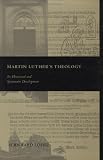 Lohse, Bernhard: Martin Luther's Theology: Its Historical and Systematic Development Lohse, Bernhard: Martin Luther's Theology: Its Historical and Systematic Development