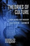 Tanner, Kathryn: Theories of Culture: A New Agenda for Theology