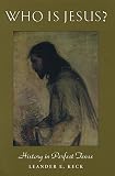 Keck, Leander E.: Who Is Jesus?: History in Perfect Tense Keck, Leander E.: Who Is Jesus?: History in Perfect Tense