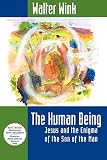 Wink, Walter: The Human Being: Jesus and the Enigma of the Son of Man Wink, Walter: The Human Being: Jesus and the Enigma of the Son of Man
