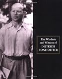 Bonhoeffer, Dietrich: The Wisdom and Witness of Dietrich Bonhoeffer Bonhoeffer, Dietrich: The Wisdom and Witness of Dietrich Bonhoeffer