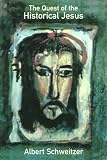 Schweitzer, Albert: The Quest Of The Historical Jesus Schweitzer, Albert: The Quest Of The Historical Jesus