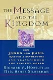 Horsley, Richard A.: The Message and the Kingdom: How Jesus and Paul Ignited a Revolution and Transformed the Ancient World Horsley, Richard A.: The Message and the Kingdom: How Jesus and Paul Ignited a Revolution and Transformed the Ancient World