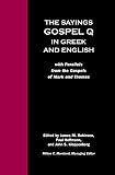 Robinson, James M.: The Sayings Gospel Q in Greek and English: With Parallels from the Gospels of Mark and Thomas Robinson, James M.: The Sayings Gospel Q in Greek and English: With Parallels from the Gospels of Mark and Thomas