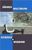 Moltmann, Jurgen: Science and Wisdom