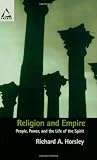Horsley, Richard A.: Religion and Empire: People, Power, and the Life of the Spirit Horsley, Richard A.: Religion and Empire: People, Power, and the Life of the Spirit