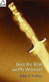Collins, John J.: Does the Bible Justify Violence?