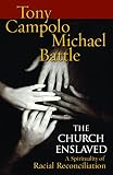 Campolo, Tony: The Church Enslaved: A Spirituality For Racial Reconciliation
