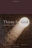Holt, Bradley P.: Thirsty For God: A Brief History Of Christian Spirituality