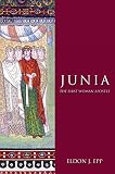 Epp, Eldon J.: Junia: The First Woman Apostle Epp, Eldon J.: Junia: The First Woman Apostle