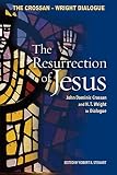Crossan, John Dominic: The Resurrection of Jesus: John Dominic Crossan And N.T. Wright in Dialogue Crossan, John Dominic: The Resurrection of Jesus: John Dominic Crossan And N.T. Wright in Dialogue