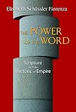 Fiorenza, Elisabeth Schussler: The Power of the Word: Scripture And the Rhetroic of Empire