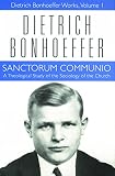 Bonhoeffer, Dietrich: Sanctorum Communio: A Theological Study of the Sociology of the Church Bonhoeffer, Dietrich: Sanctorum Communio: A Theological Study of the Sociology of the Church