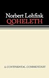 Lohfink, Norbert, S. J.: Qoheleth: A Continental Commentary Lohfink, Norbert, S. J.: Qoheleth: A Continental Commentary