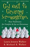 Walker, Laura Jensen: God Rest Ye Grumpy Scroogeymen: New Traditions for Comfort & Joy at Christmas Walker, Laura Jensen: God Rest Ye Grumpy Scroogeymen: New Traditions for Comfort & Joy at Christmas