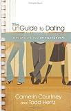 Courtney, Camerin: The Unguide to Dating: A He Said/she Said on Relationships Courtney, Camerin: The Unguide to Dating: A He Said/she Said on Relationships