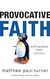 Turner, Matthew Paul: Provocative Faith: Walking Away from Ordinary