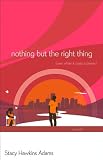 ADAMS, STACY HAWKINS: Nothing but the Right Thing: A Novel ADAMS, STACY HAWKINS: Nothing but the Right Thing: A Novel