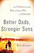 Better Dads, Stronger Sons: How Fathers Can&hellip;