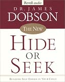 James C. Dobson: The New Hide or Seek: Building Self-Esteem in Your Child