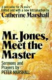 Marshall, Catherine: Mr. Jones, Meet the Master: Sermons and Prayers of Peter Marshall